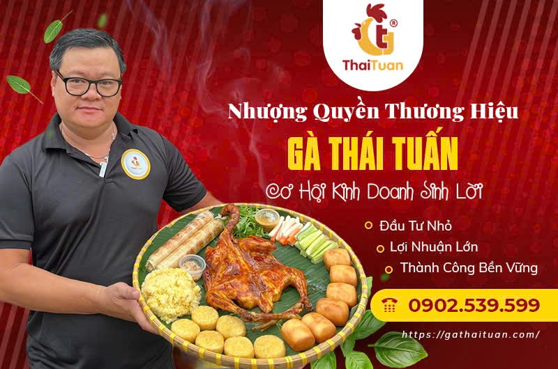 HỆ THỐNG GÀ THÁI TUẤN - Thương Hiệu Gà Nướng Nhượng Quyền uy tín